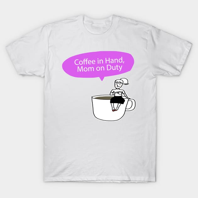 Coffee In Hand Mom On Duty Funny Working Mom Gift T-Shirt by sleepworker